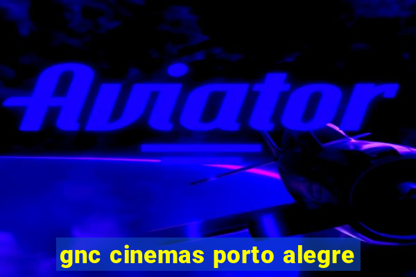 gnc cinemas porto alegre